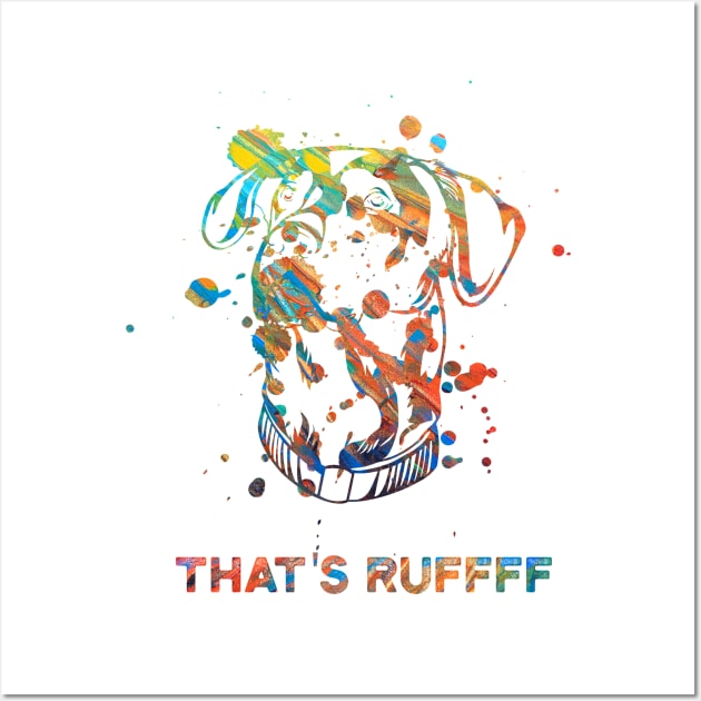 Dog - That's Ruffff Wall Art by theanimaldude